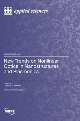 New Trends on Nonlinear Optics in Nanostructures and Plasmonics by Mikheev, Gennady M.