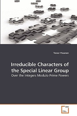Irreducible Characters of the Special Linear Group by Pasanen, Trevor