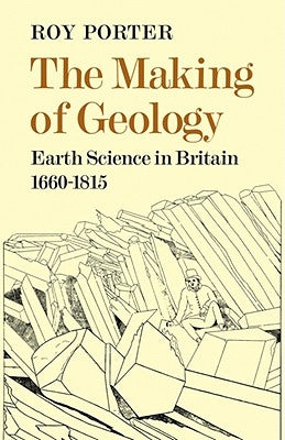 The Making of Geology: Earth Science in Britain 1660 1815 by Porter, Roy