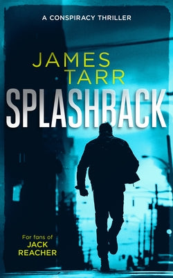 Splashback: A Gripping Conspiracy Thriller by Tarr, James