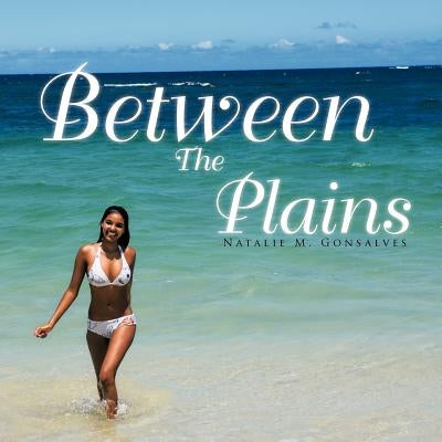 Between The Plains by Gonsalves, Natalie M.