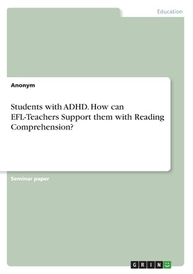 Students with ADHD. How can EFL-Teachers Support them with Reading Comprehension? by Von Meding, Frieda