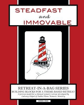 Retreat-In-A-Bag Series (Book 1): Steadfast and Immovable by Calvary Chapel of Dallas/Plano Women's