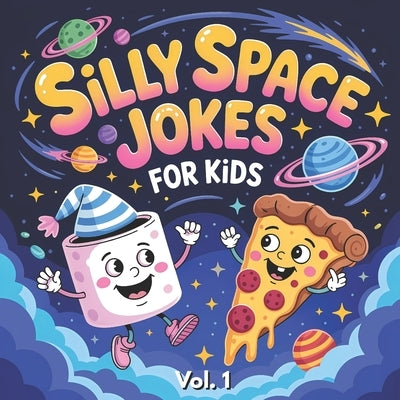 Silly Space Jokes For Kids Vol.1: Hilarious Food Jokes with Funny Illustrations of Planets, Rockets, Comets, Astronauts, and Cosmic Treats. Perfect fo by Prints, Pretty Palette
