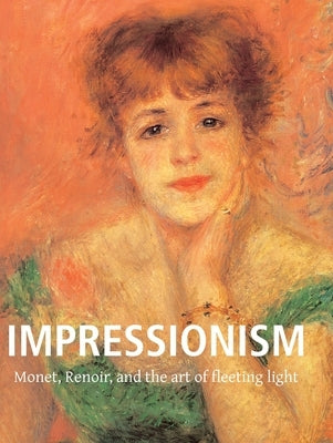 Impressionism: Monet, Renoir, and the art of fleeting light by Brodskaïa, Nathalia