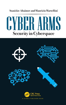 Cyber Arms: Security in Cyberspace by Abaimov, Stanislav