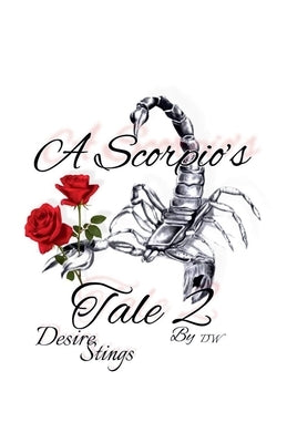 A Scorpio's Tale Two Desire Stings by W, D.
