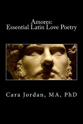 Amores: Essential Latin Love Poetry by Jordan, Cara