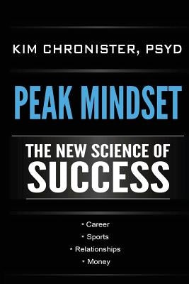 Peak Mindset: The New Science of Success by Chronister Psyd, Kim