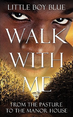 Walk with Me: From the Pasture to the Manor House by Little Boy Blue, Boy Blue