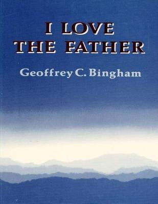 I Love the Father (2014 edition) by Bingham, Geoffrey C.