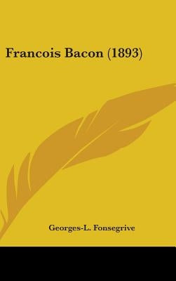 Francois Bacon (1893) by Fonsegrive, George