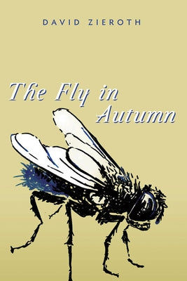 The Fly in Autumn by Zieroth, David