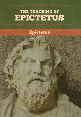 The Teaching of Epictetus by Epictetus