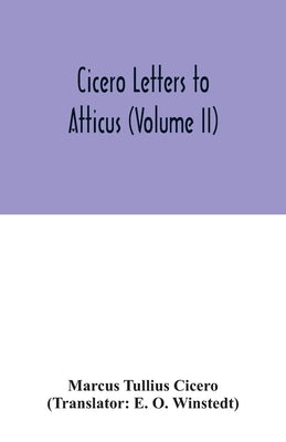 Cicero Letters to Atticus (Volume II) by Tullius Cicero, Marcus