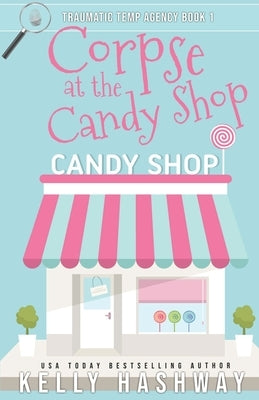 Corpse at the Candy Shop by Hashway, Kelly