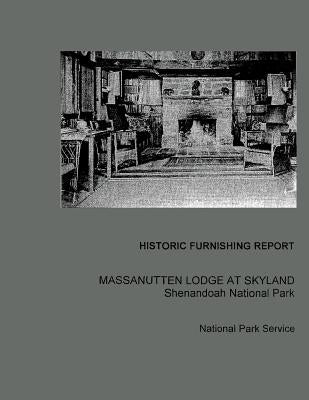 Historic Furnishing Report Massanutten Lodge at Skyland Shenandoah National Park by Denker, Ellen Paul