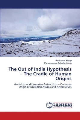The Out of India Hypothesis - The Cradle of Human Origins by Kurup, Ravikumar