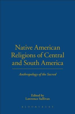 Native American Religions of Central and South America by Sullivan, Lawrence