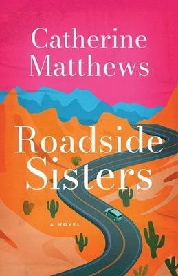 Roadside Sisters by Matthews, Catherine