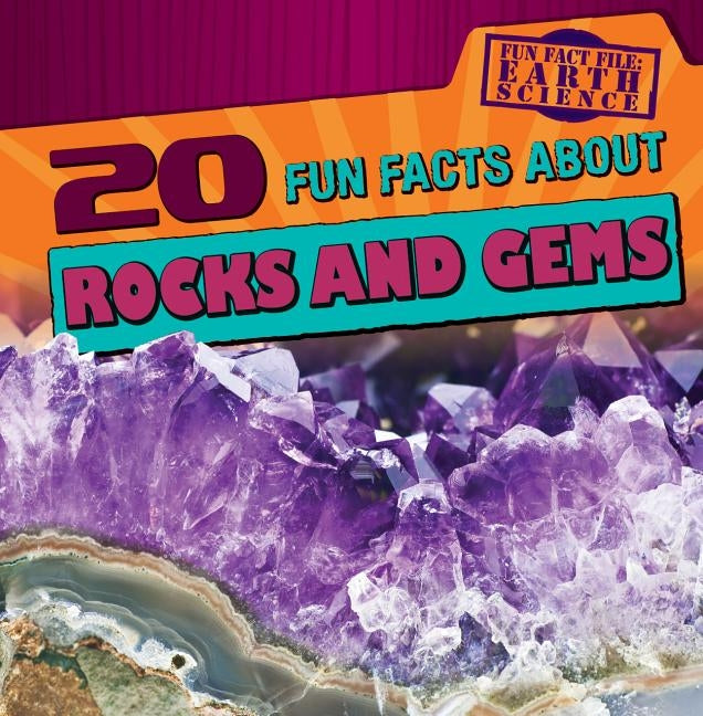 20 Fun Facts about Rocks and Gems by Morlock, Theresa