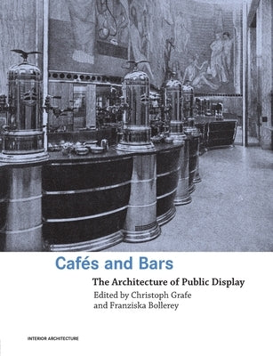 Cafes and Bars: The Architecture of Public Display by Grafe, Christoph