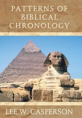Patterns of Biblical Chronology by Casperson, Lee W.