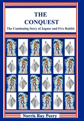 The Conquest: (The Continuing Story of Jaguar and Five Rabbit) by Peery, Norris Ray