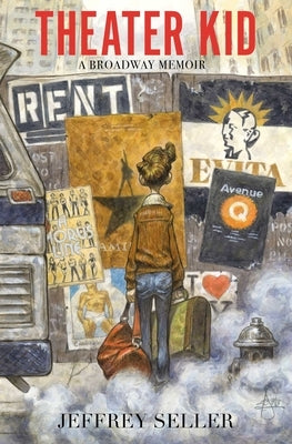 Theater Kid: A Broadway Memoir by Seller, Jeffrey