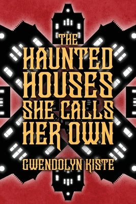 The Haunted Houses She Calls Her Own by Kiste, Gwendolyn