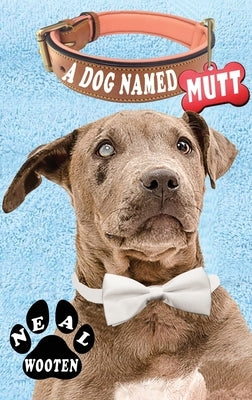 A Dog Named Mutt by Wooten, Neal