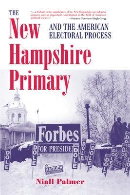 The New Hampshire Primary And The American Electoral Process by Palmer, Niall