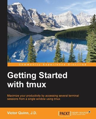 Getting Started with Tmux by Quinn, Victor