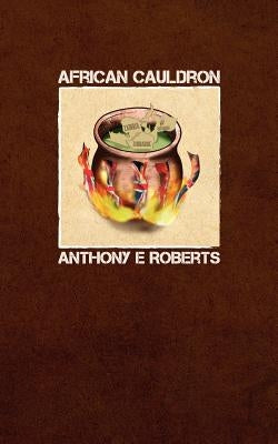 African Cauldron by Roberts, Anthony E.