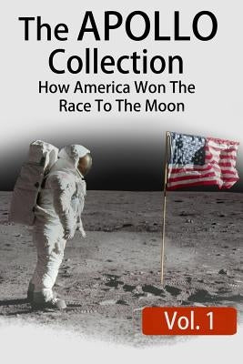 The APOLLO Collection: Vol.1: How America Won The Race To The Moon by Gibson, Philip