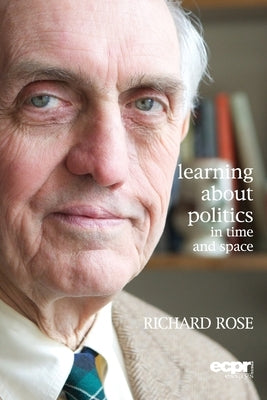 Learning About Politics in Time and Space: A Memoir by Rose, Richard