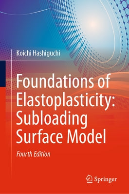 Foundations of Elastoplasticity: Subloading Surface Model by Hashiguchi, Koichi