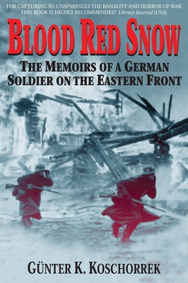 Blood Red Snow: The Memoirs of a German Soldier on the Eastern Front by Koschorrek, Gunter