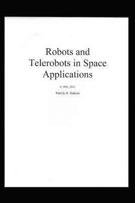 Robots and Telerobots in Space Applications by Stakem, Patrick