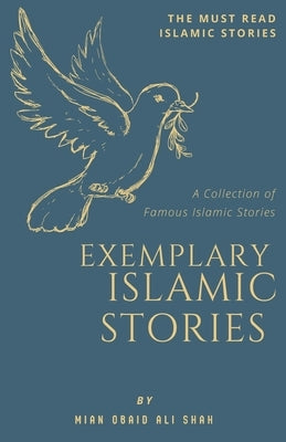 Exemplary Islamic Stories: Islamic Stories for All Ages by Shah, Mian Obaid Ali
