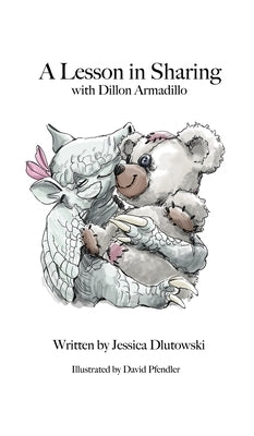 A Lesson in Sharing with Dillion Armadillo by Dlutowski, Jessie