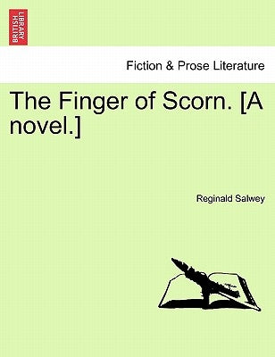 The Finger of Scorn. [A Novel.] Vol. II. by Salwey, Reginald