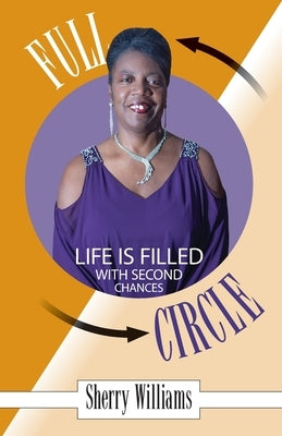 FULL CIRCLE! Life is Filled with Second Chances by Williams, Sherry