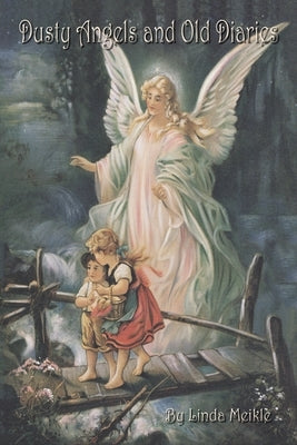Dusty Angels and Old Diaries by Meikle, Linda
