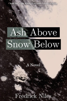 Ash Above, Snow Below by Niles, Fredrick