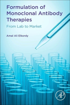 Formulation of Monoclonal Antibody Therapies: From Lab to Market by Elkordy, Amal Ali