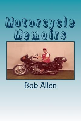 Motorcycle Memoirs by Allen, Bob