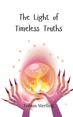 The Light of Timeless Truths by Sterling, Tobias