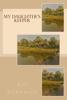My Daughter's Keeper by Rohrbach, Kit
