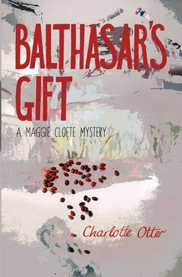 Balthasar's Gift. a Maggie Cloete Mystery by Otter, Charlotte
